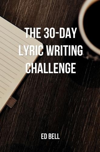 Ed Bell The 30-Day Lyric Writing Challenge (Paperback)