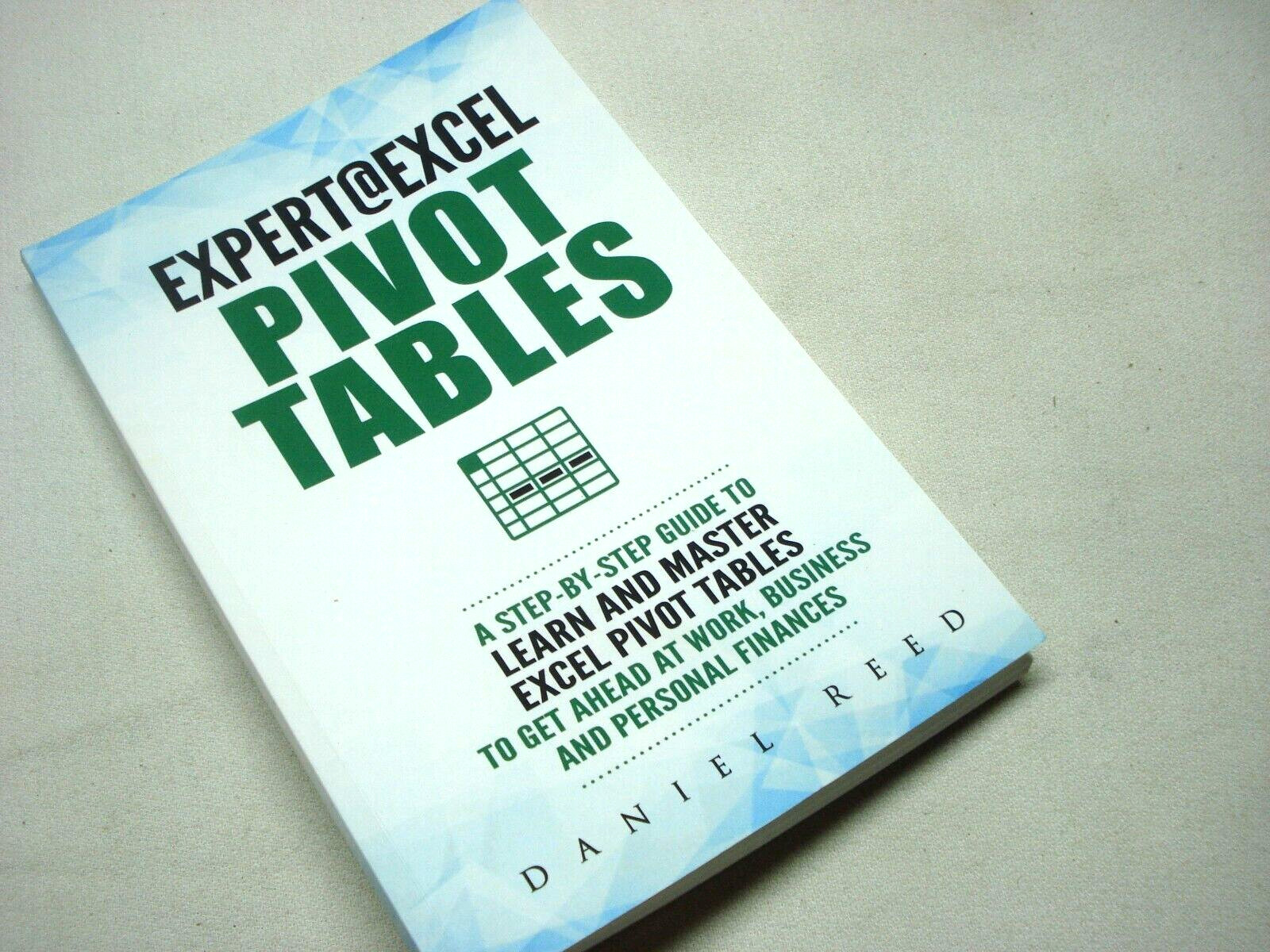EXPERT @ EXCEL PIVOT TABLES HOW TO BOOKLET BY DANIEL REED (64 PAGES)
