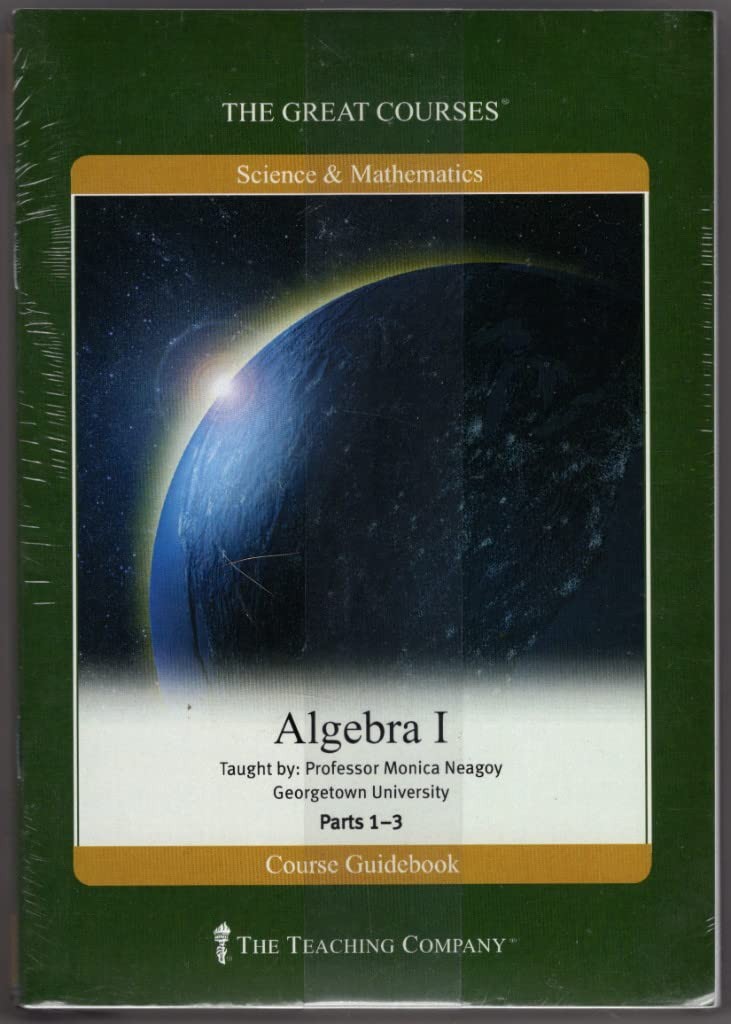 The Great Courses: Science & Mathematics, Algebra 1, Parts 1- 3