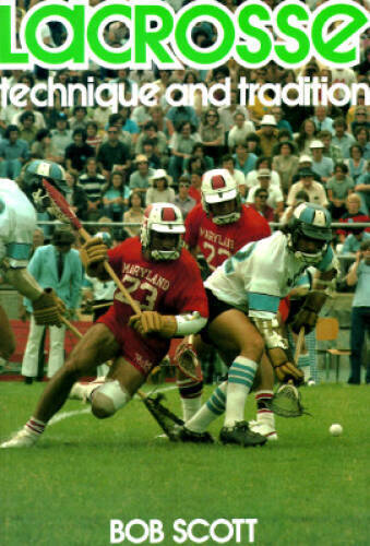 Lacrosse: Technique and Tradition – Paperback By Scott, Robert – GOOD