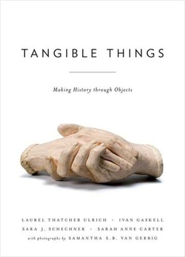 Tangible Things: Making History through Objects by Laurel Thatcher Ulrich: Used