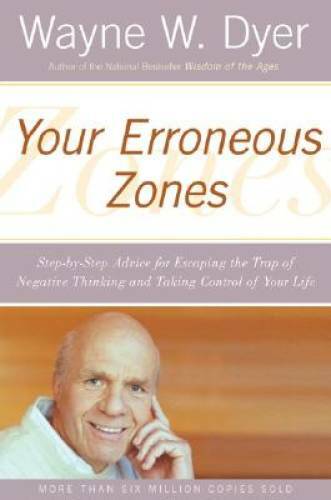 Your Erroneous Zones: Step-by-Step Advice for Escaping the Trap of Negati – GOOD