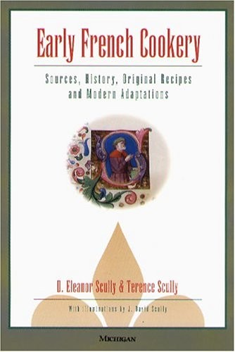 Early French Cookery: Sources, History, Original Recipes and Modern Adaptati…