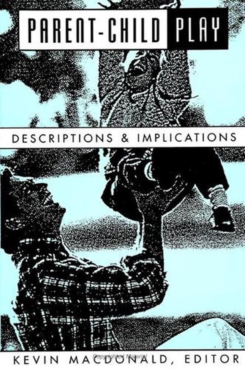 Parent-Child Play: Descriptions and Implications by Kevin MacDonald (English) Pa