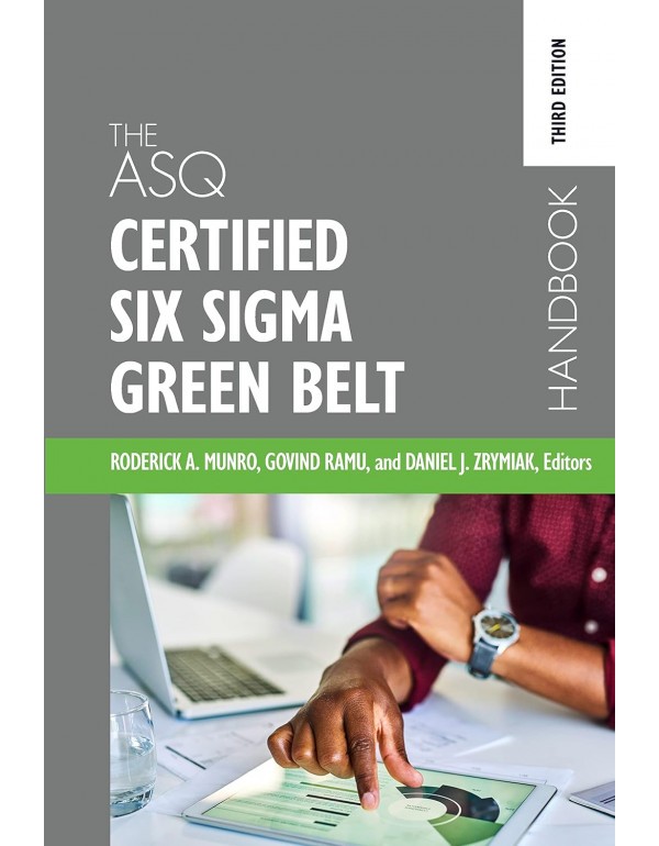 The ASQ Certified Six Sigma Green Belt Handbook, 3…