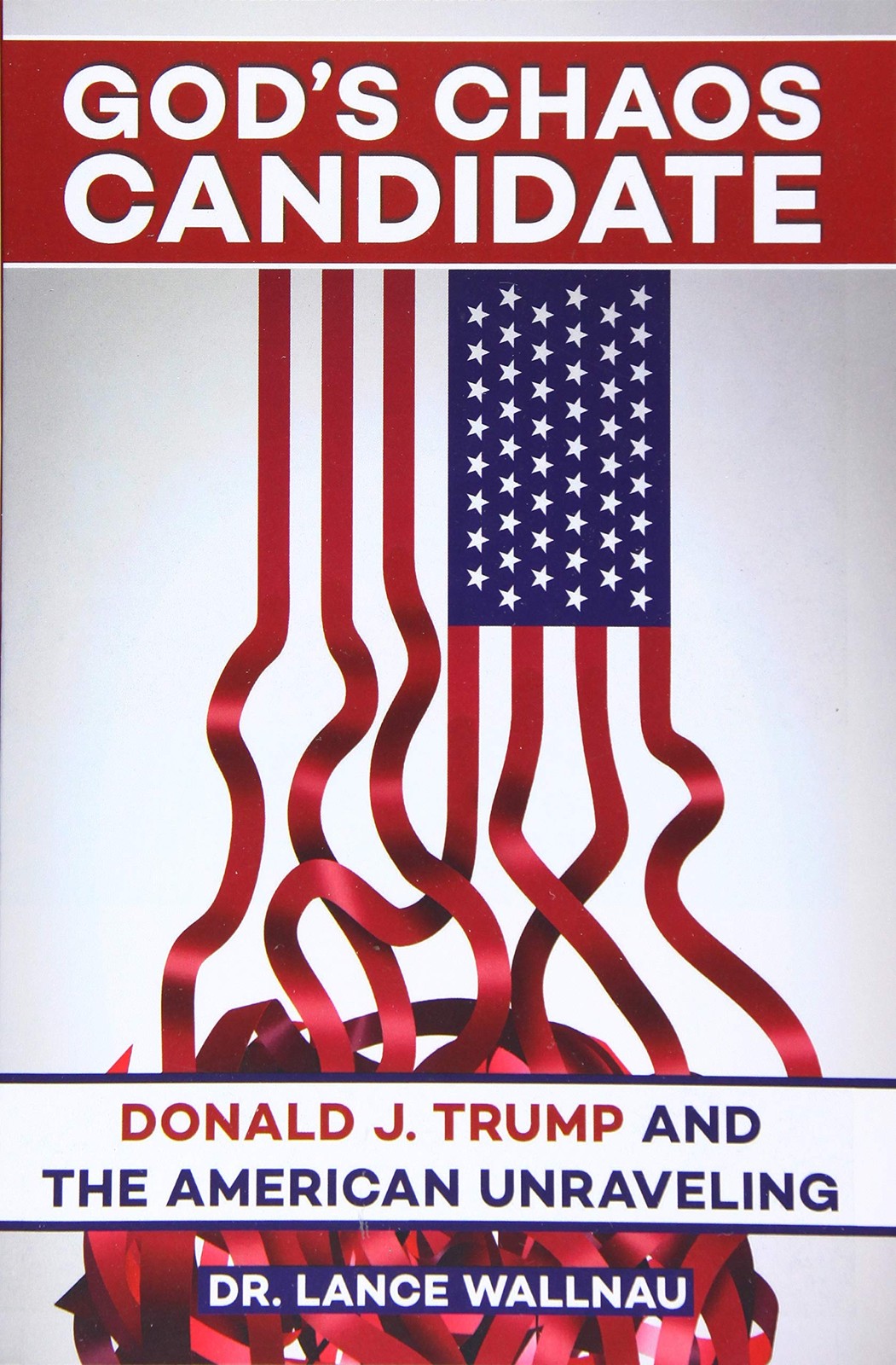 God’s Chaos Candidate: Donald J. Trump and the American Unraveling