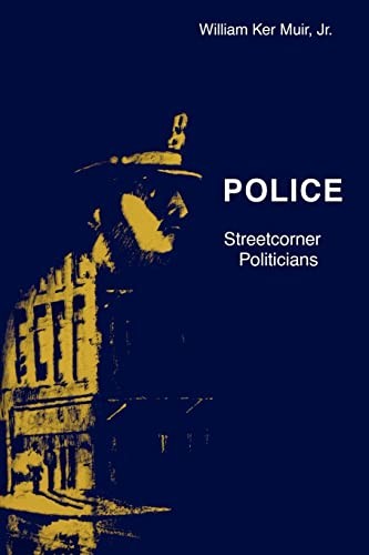 Police: Streetcorner Politicians – Paperback By Muir Jr., William Ker – GOOD