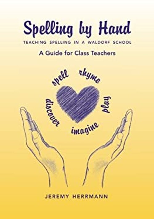 Spelling by Hand : Teaching Spelling in a Waldorf School: a Guide