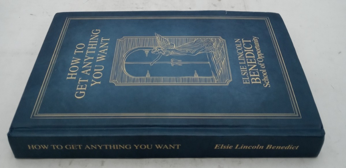 How To Get Anything You Want by Elsie Lincoln Benedict 9781966993018