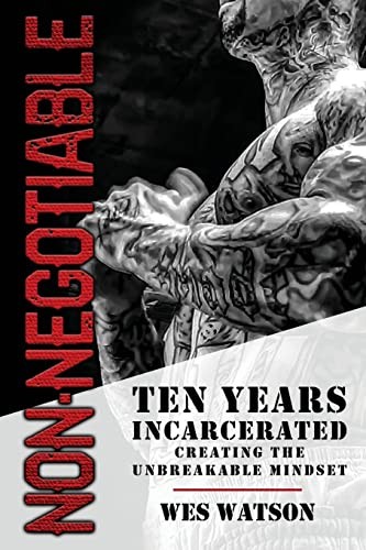 Wes Watson – Non-Negotiable Ten Years Incarcerated- Creating the Unb – H245z
