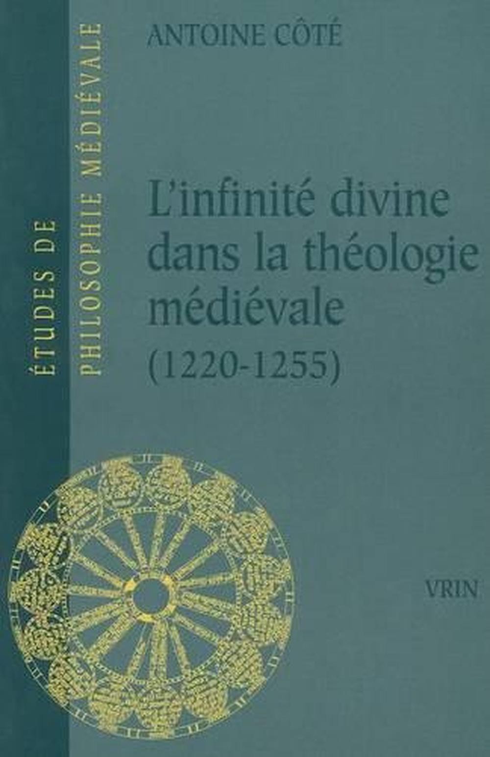 L’Infinite Divine Dans La Theologie Medievale (1220-1255) by Antoine Cote (Frenc