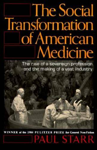 The Social Transformation of American Medicine: The rise of a sovereign p – GOOD