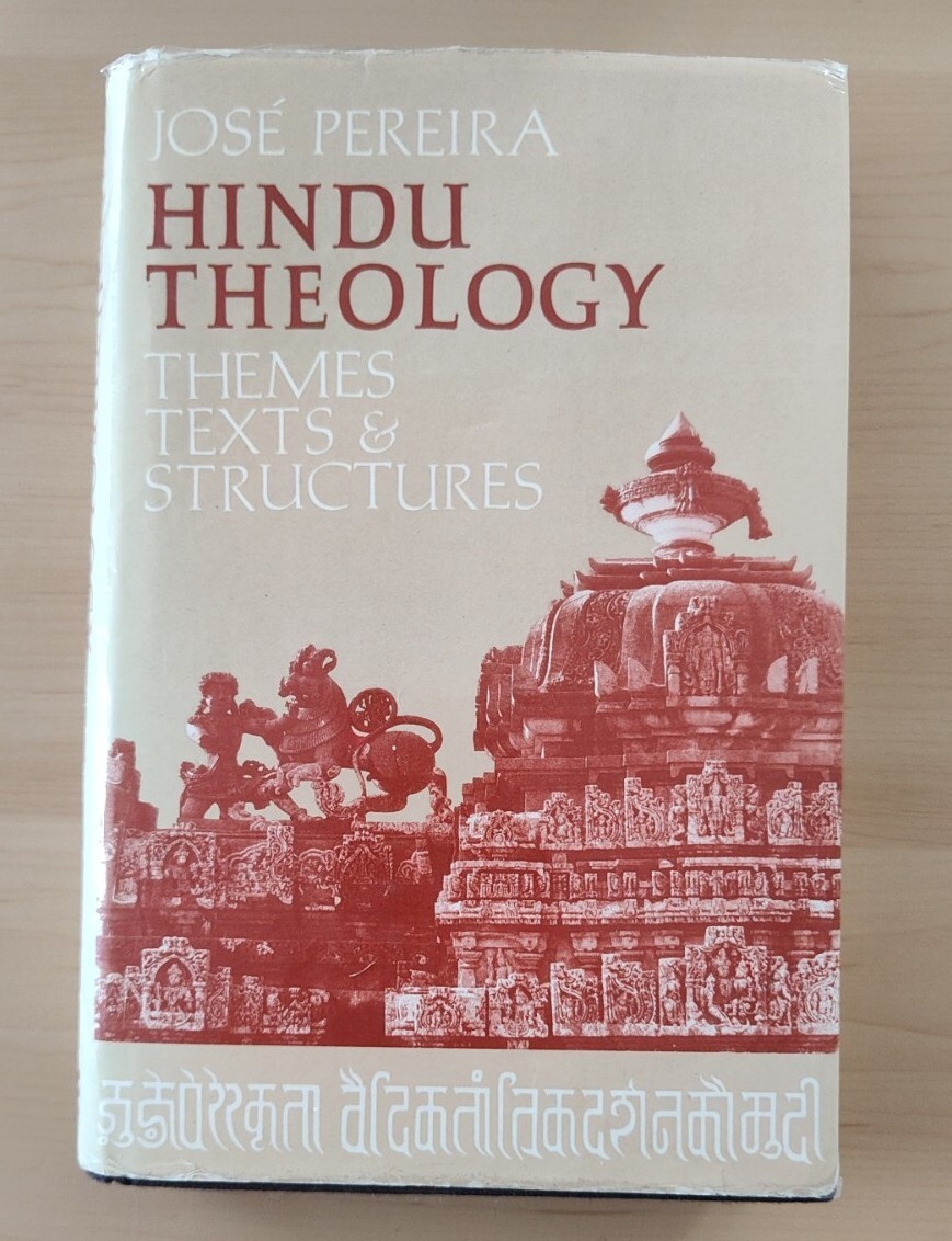 HINDU THEOLOGY: THEMES, TEXTS AND STRUCTURES By Jose Pereira – Hardcover