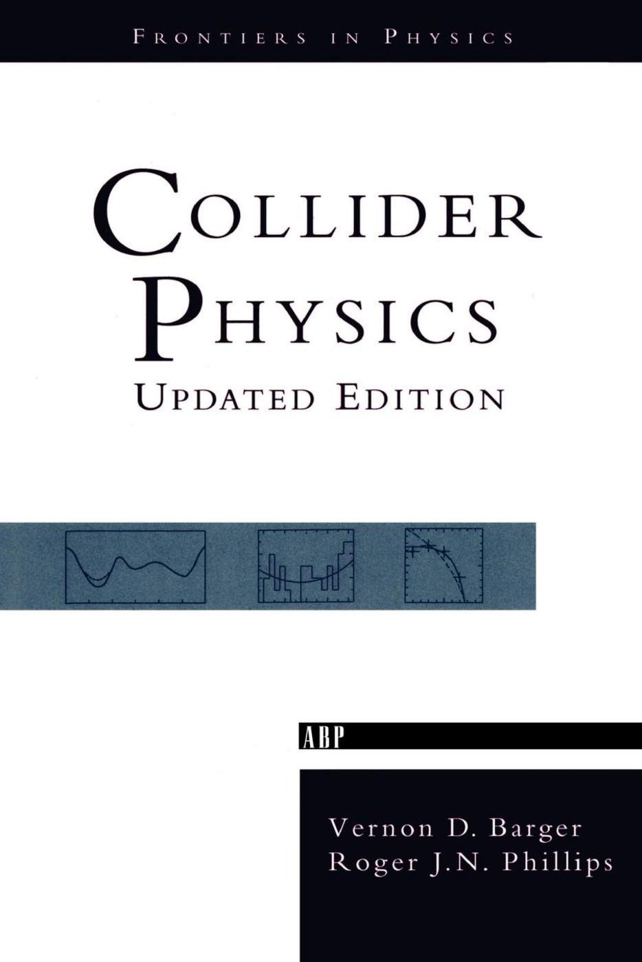 Collider Physics: Revised Edition (Frontiers in Physics) by Vernon D. Barger