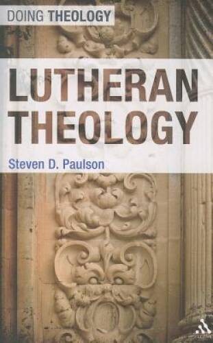 Lutheran Theology (Doing Theology) – Paperback By Paulson, Steven D. – VERY GOOD