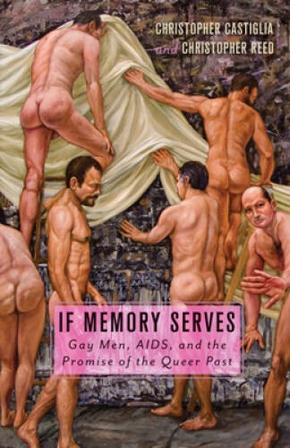 If Memory Serves: Gay Men, AIDS, and the Promise of the Queer Past – VERY GOOD