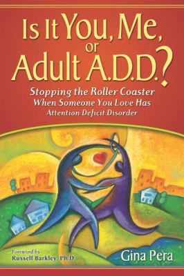 Is It You, Me, or Adult A.D.D.: Stopping the Roller Coaster When Someone You Lo