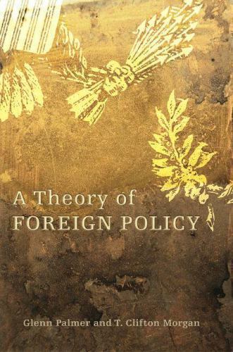 A Theory of Foreign Policy by Glenn Palmer; T. Clifton Morgan
