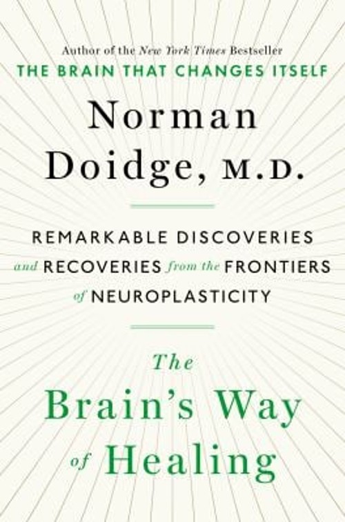 The Brain’s Way of Healing : Remarkable Discoveries and Recoverie