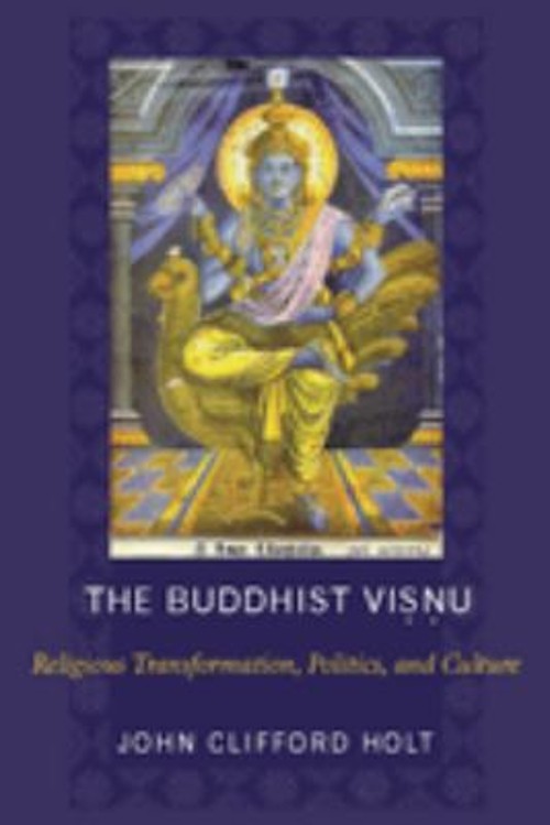 The Buddhist Visnu : Religious Transformation, Politics, and Cult