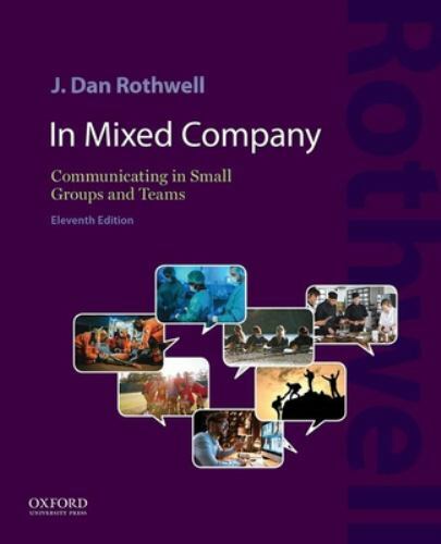 In Mixed Company: Communicating in Small Groups and Teams, Rothwell, J. Dan Book