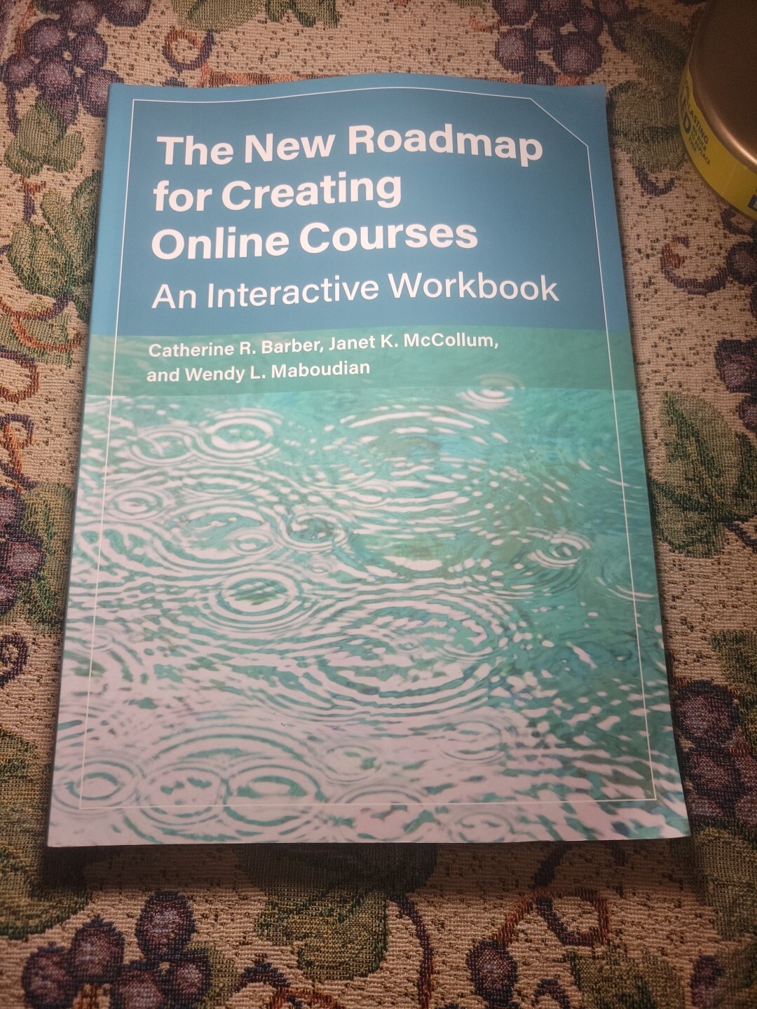 The New Roadmap for Creating Online Courses : An Interactive Workbook by…
