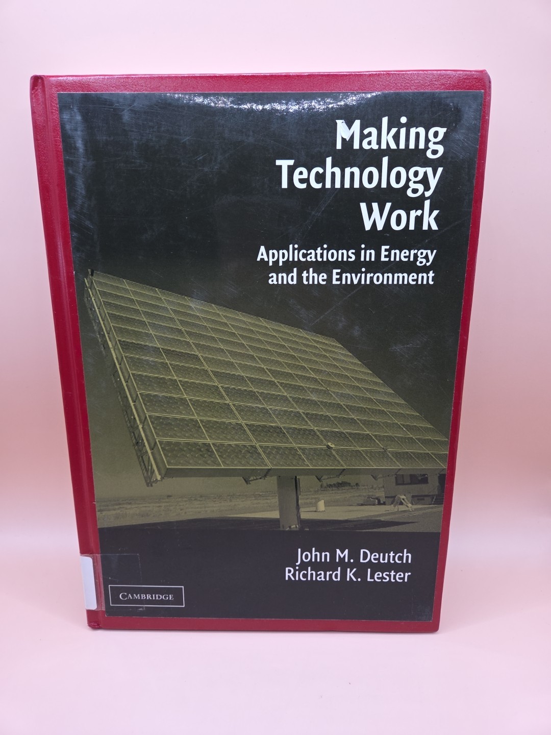 Making Technology Work Applications in Energy and the Environment Deutch&Lester