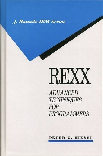 Rexx: Advanced Techniques for Programmers (J RANADE IBM SERIES)