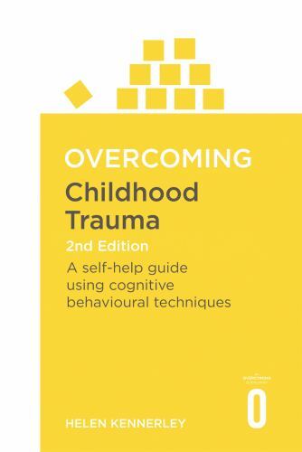 Overcoming Childhood Trauma: A Self-Help Guide Using Cognitive Behavioral Techn