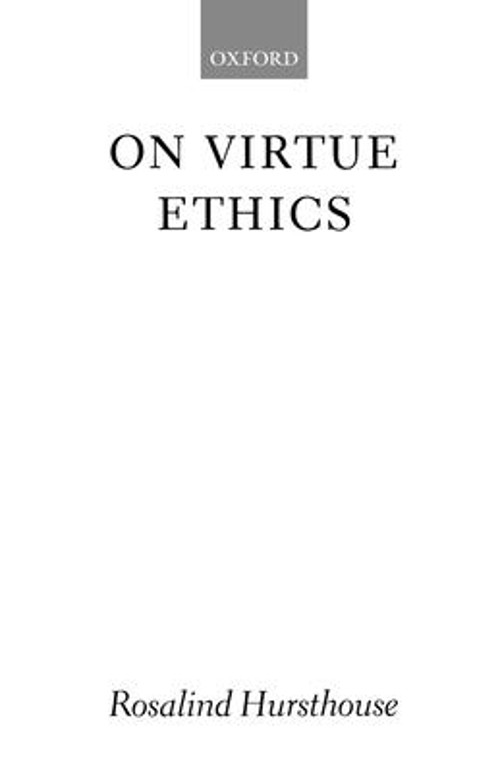 On Virtue Ethics Rosalind Hursthouse