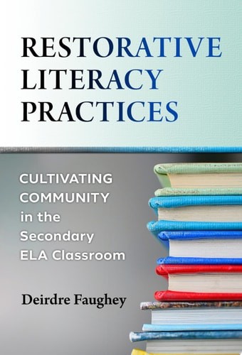 Restorative Literacy Practices: Cultivating Community in the Secondary ELA Class
