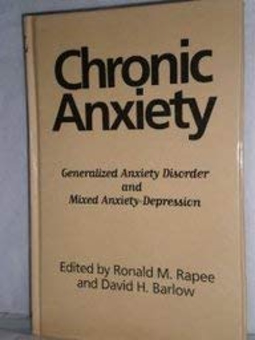 Chronic Anxiety : Generalized Anxiety Disorder and Mixed Anxiety-