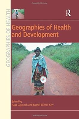 Geographies of Health and Development (Geographies of Health Series), Luginaah,