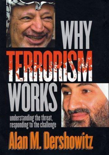 Why Terrorism Works: Understanding the Thr- 9780300097665, hardcover, Dershowitz