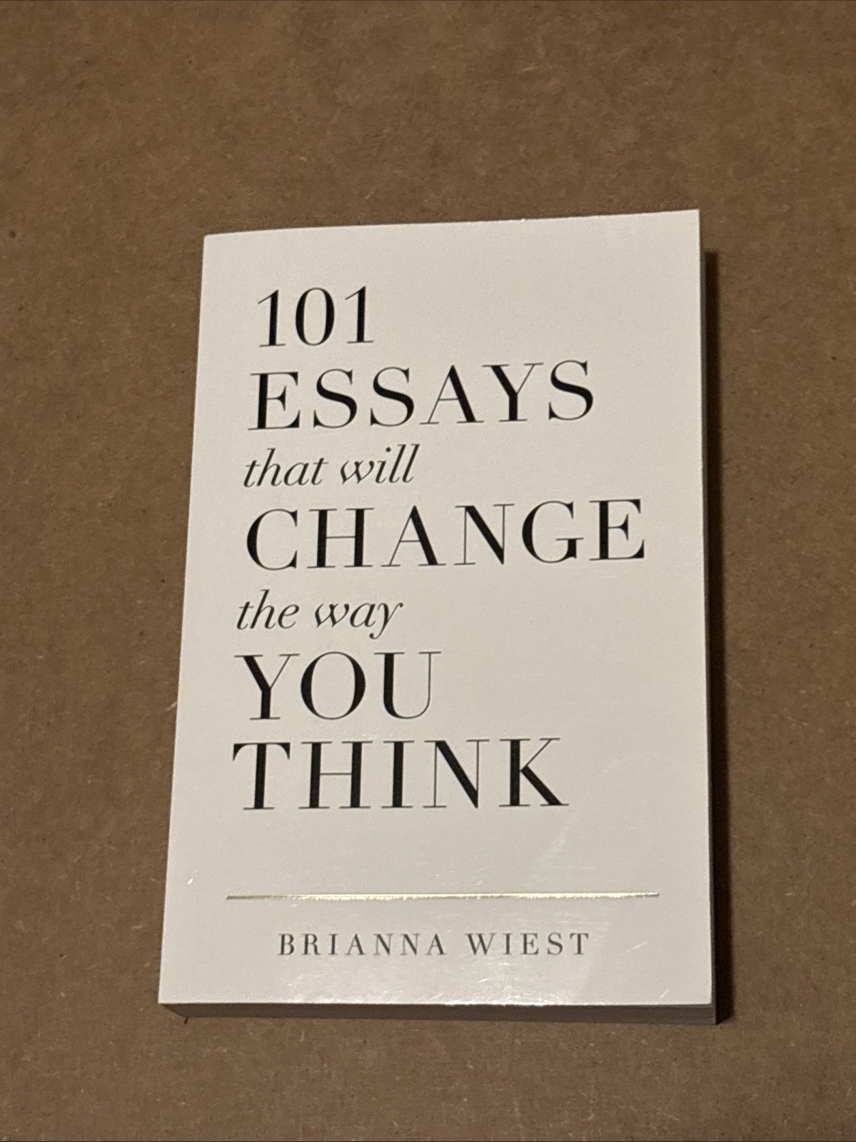 101 Essays That Will Change the Way You Think by Brianna Wiest (2016, Trade…