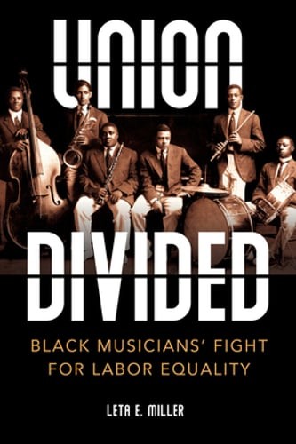 Union Divided: Black Musicians’ Fight for Labor Equality by Leta E Miller: Used