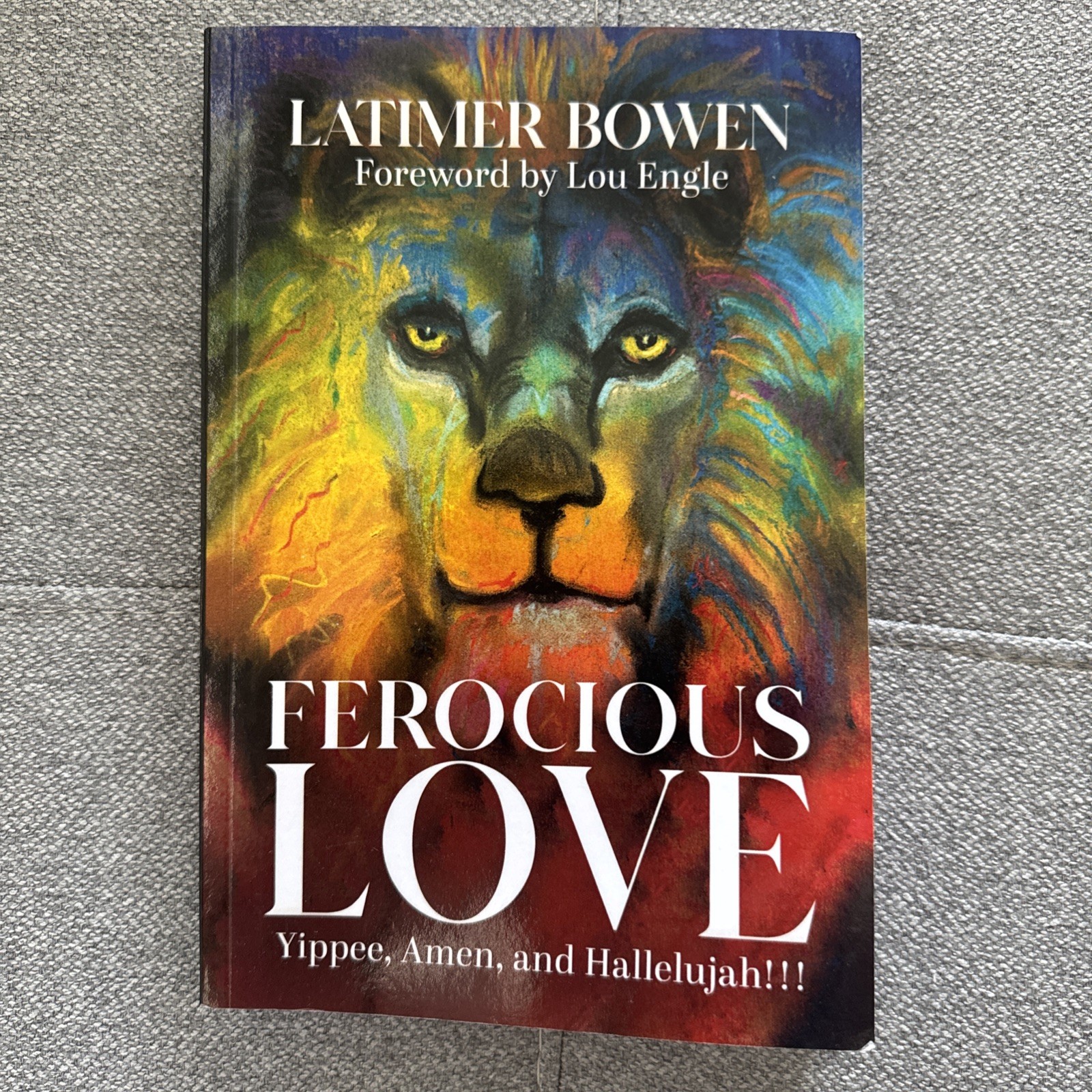 Ferocious Love: Yippee, Amen, and Hallelujah!!! by Bowen, Latimer Paperback