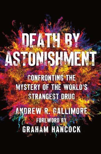 Death by Astonishment: Confronting the Mystery of the World’s Strangest Drug