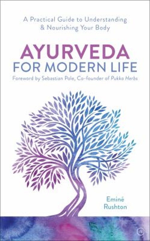Ayurveda for Modern Life : A Practical Guide to Understanding and