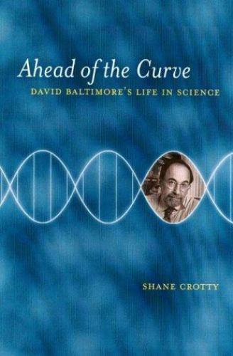 Ahead of the Curve: David Baltimore’s Life in Science by Shane Crotty