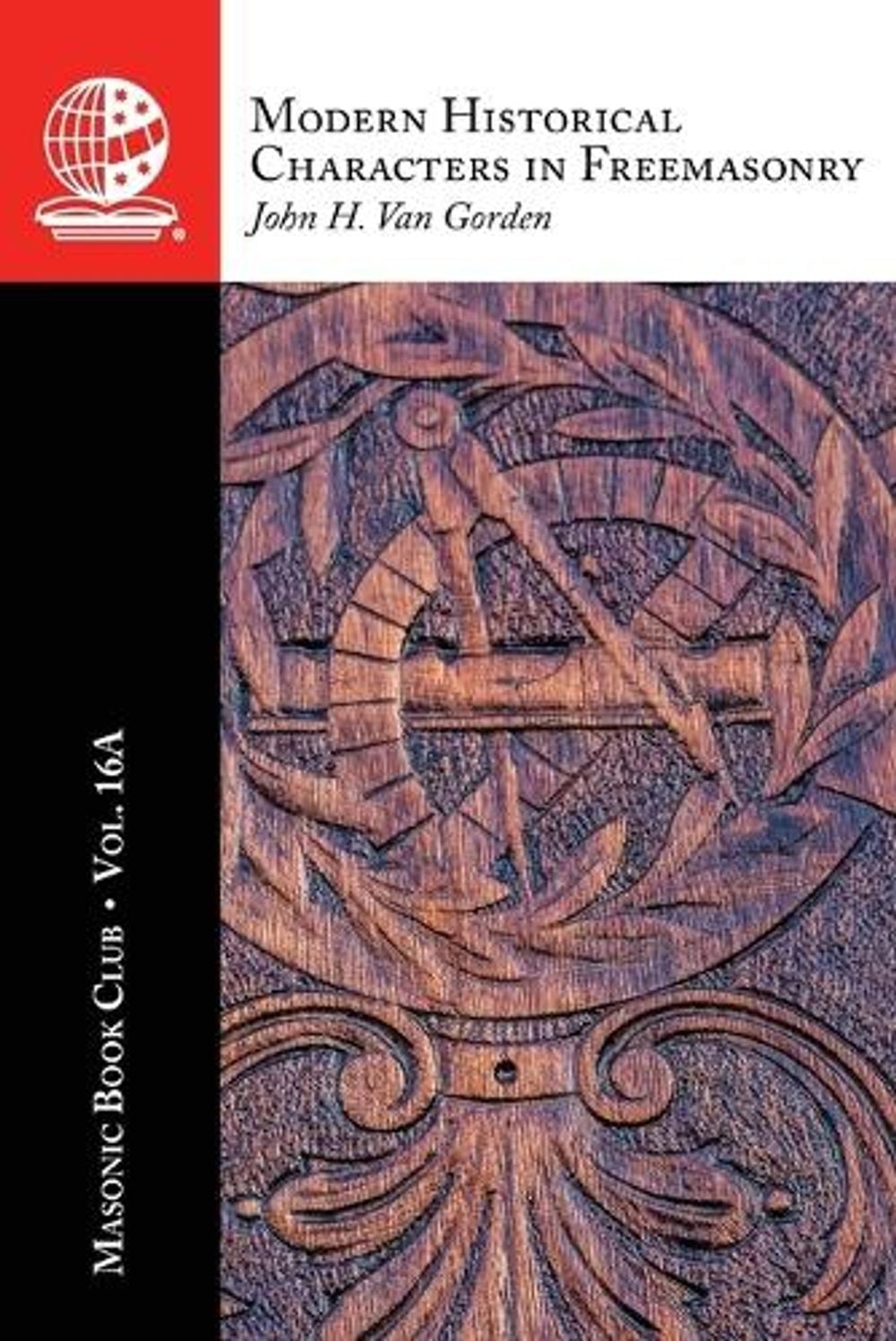 The Masonic Book Club, Vol. 16A: Modern Historical Characters in Freemasonry by