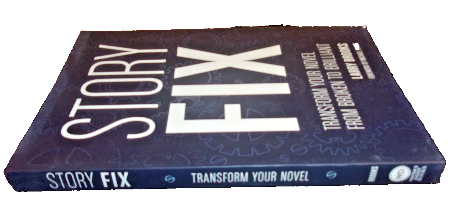 Story Fix : Transform Your Novel from Broken to Brilliant by Larry Brooks 2015
