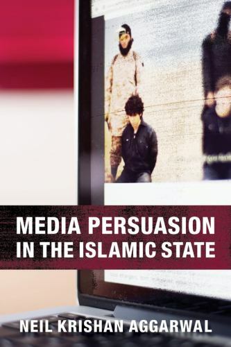 Media Persuasion in the Islamic State, Aggarwal Ph.D., Neil Krishan, New Book