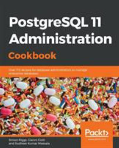 PostgreSQL 11 Administration Cookbook: Over 175 recipes for database administra