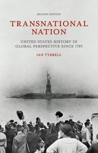 Transnational Nation: United States History in Global Perspective since 1789 by