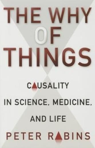 The Why Of Things: Causality In Science, Medicine, And Life