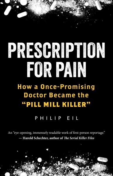 Prescription for Pain : How a Once-Promising Doctor Became the Pill Mill Kill…