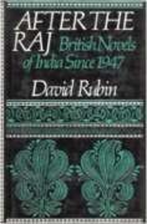 After the Raj : British Novels of India since 1947 Library Bindin