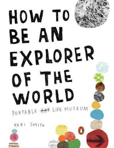 How to Be an Explorer of the World: Portable Life Museum – Paperback – GOOD