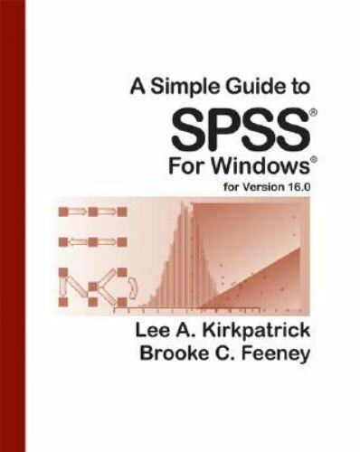 A Simple Guide to SPSS for Version 16.0, Kirkpatrick, Lee A.,Feeney, Brooke C.,